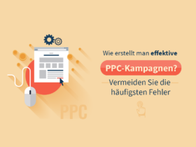 Wie erstellt man effektive PPC-Kampagnen? Vermeiden Sie die häufigsten Fehler