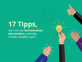 17 Tipps, wie man die Gurkensaison überwinden und tolle Inhalte schaffen kann