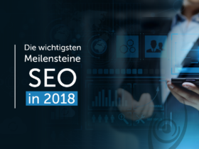 Die wichtigsten Meilensteine: SEO in 2018